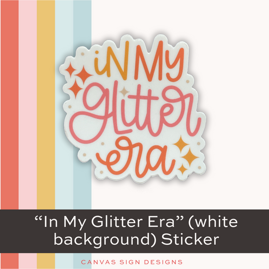 "In My Glitter Era" - White Background - Sticker