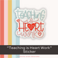 "Teaching Is Heart Work" Sticker