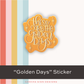 These Are The Golden Days Sticker