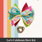 Bow Kit For The Let's Celebrate Cupcake